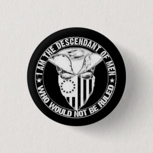 I AM THE DESCENDT OF MEN WHO NOT BE RULED 3 CM ROUND BADGE