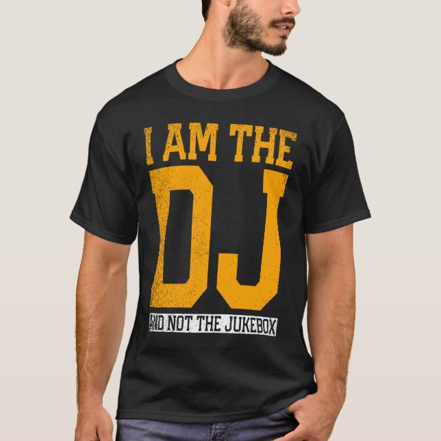 I Am The Dj And Not The Jukebox T-Shirt (Front)