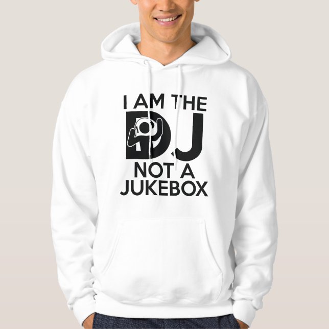 I Am The DJ Not A Jukebox Hoodie (Front)