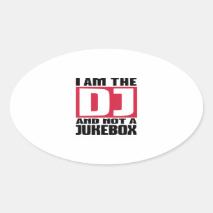 I am the DJ not a Jukebox Oval Sticker