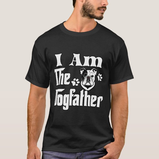 I am the dogfather funny bulldog T-Shirt (Front)