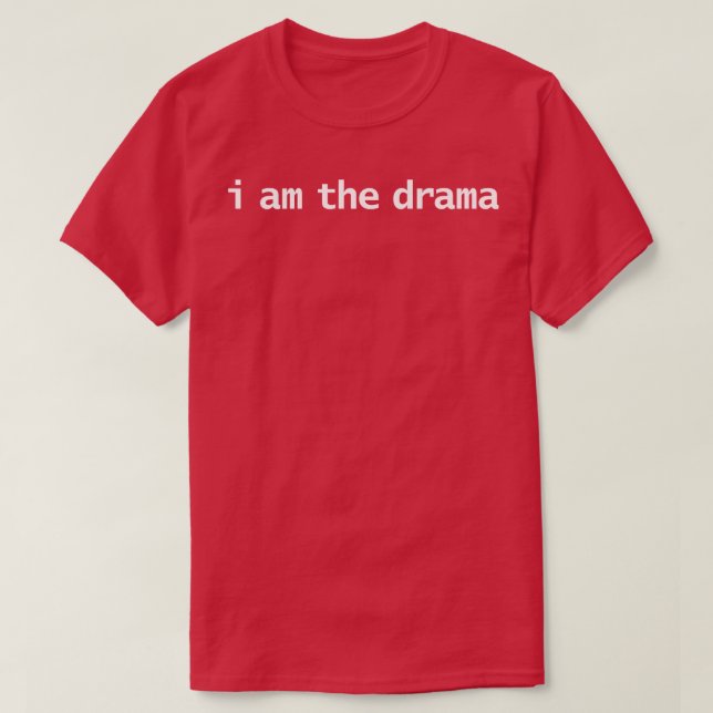 I Am the Drama T-Shirt (Design Front)