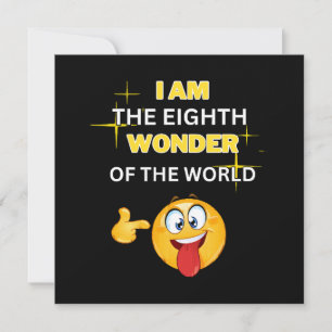 I am the eighth wonder of the world