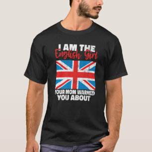 I am the English Girl your Mum warned you about En T-Shirt
