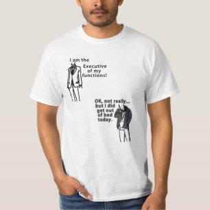 I am the Executive of my functions! Sorta. T-Shirt
