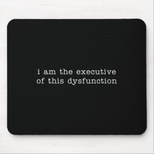 I Am The Executive Of This Dysfunction Premium Tri Mouse Mat