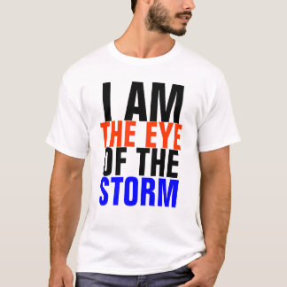 I am the eye of the storm T-Shirt