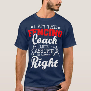 I Am The Fencing Coach Fencer Swordsman Sabre Epe T-Shirt