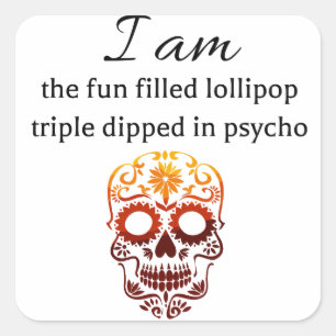 I am the fun filled lollipop triple dipped in psyc square sticker