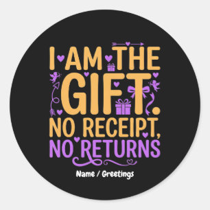 I Am The Gift No Receipt No Returns Funny Wife Classic Round Sticker