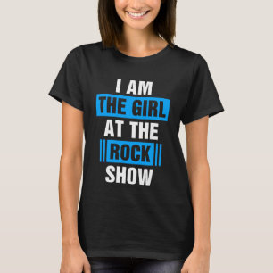 I Am The Girl At The Rock Show T-Shirt