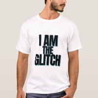 I Am The Glitch Funny Sarcastic Typography T-Shirt
