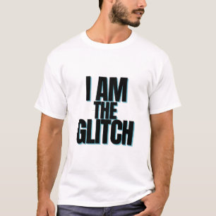 I Am The Glitch Funny Sarcastic Typography T-Shirt