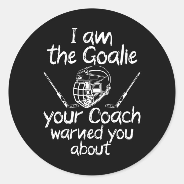 i am the goalie you be warned ice hockey classic round sticker (Front)