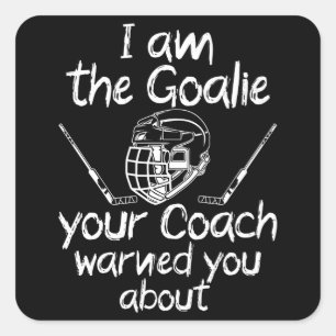i am the goalie you be warned ice hockey square sticker