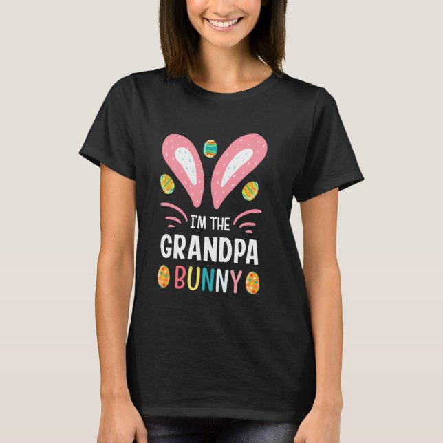 I Am The Grandpa Bunny Funny Grandpa Easter Outfit T-Shirt (Front)