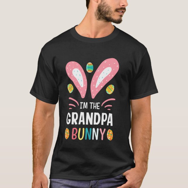 I Am The Grandpa Bunny Funny Grandpa Easter Outfit T-Shirt (Front)