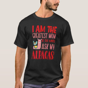 I Am The Greatest Mum In The World Ask My Alpacas T-Shirt