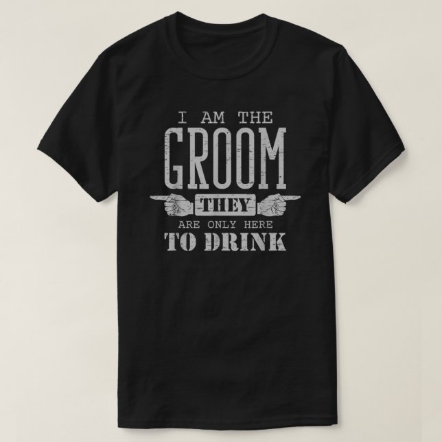 I Am The Groom Only Drink Wedding Funny Bachelor P T-Shirt (Design Front)