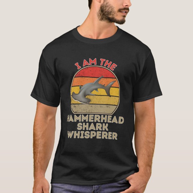 I Am The Hammerhead Shark Whisperer T-Shirt (Front)