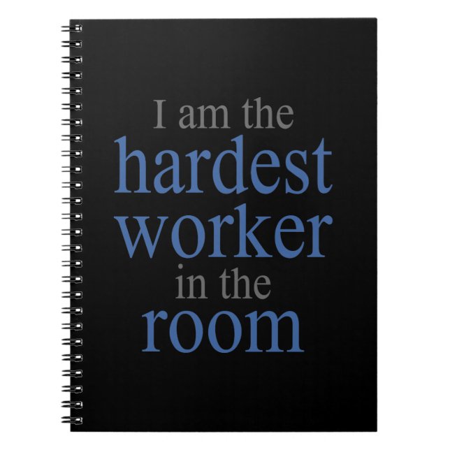 I am the Hardest Worker in the Room Notebook (Front)