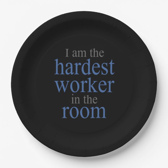 I am the Hardest Worker in the Room Paper Plate (Front)
