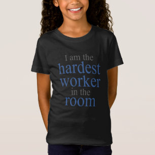 I am the Hardest Worker in the Room T-Shirt
