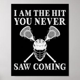 I Am The Hit You Never Saw Coming Lacrosse Player Poster