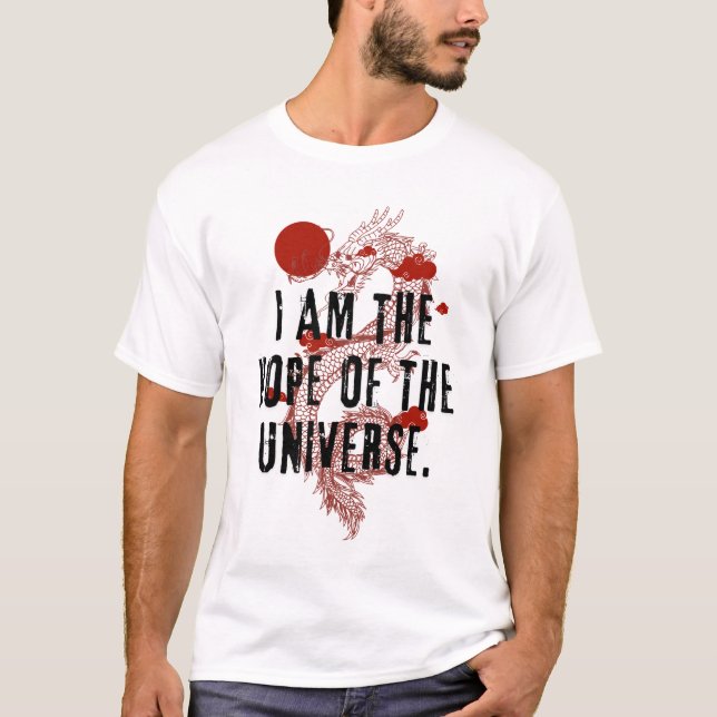 I am the Hope of the Universe - Dragon Design T-Shirt (Front)