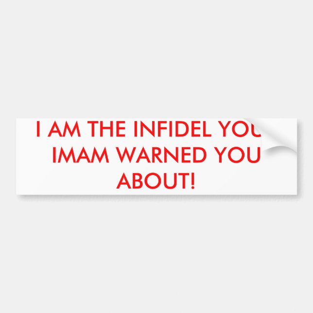 I AM THE INFIDEL YOU'RE IMAN WARNED YOU ABOUT BUMPER STICKER (Front)