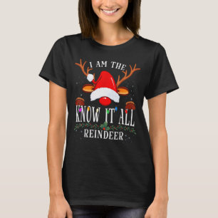 I Am The Know It All Reindeer Christmas Family  T-Shirt