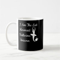 I Am The Last Mermaid Ballerina Unicorn Funny Fant