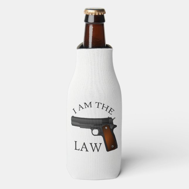 I am the law with a hand gun bottle cooler (Bottle Front)