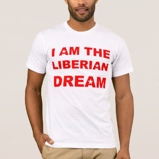 I AM THE LIBERIAN DREAM T-Shirt