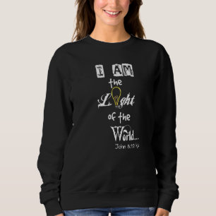 I Am The Light Of The World John 812 Kjv Easter Jo Sweatshirt