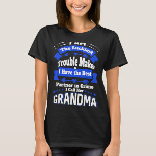 I Am The Luckiest Trouble Maker I Call Her Grandma T-Shirt