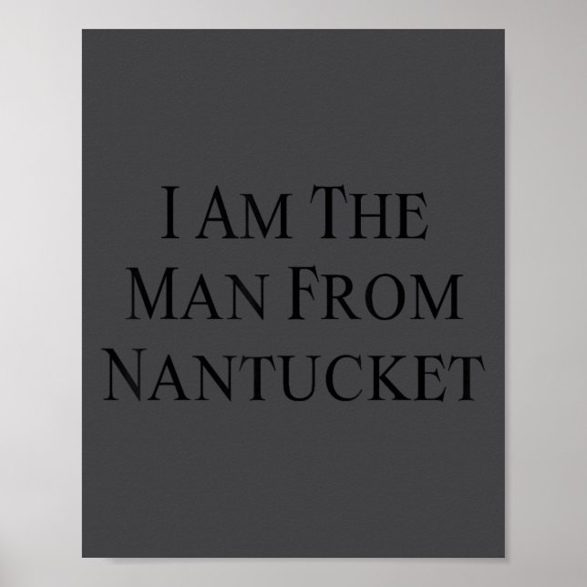 I Am The Man From Nantucket Funny Men's Joking  Poster (Front)