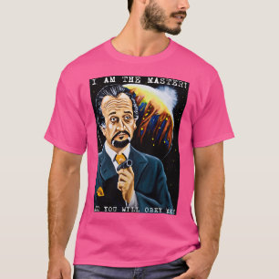 I Am The Master And You Will Obey Me T-Shirt