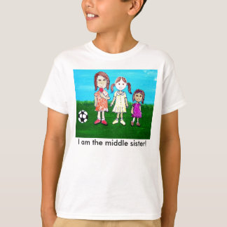 I am the middle sister! T-Shirt