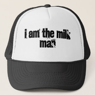 I Am the Milk Man Trucker Hat