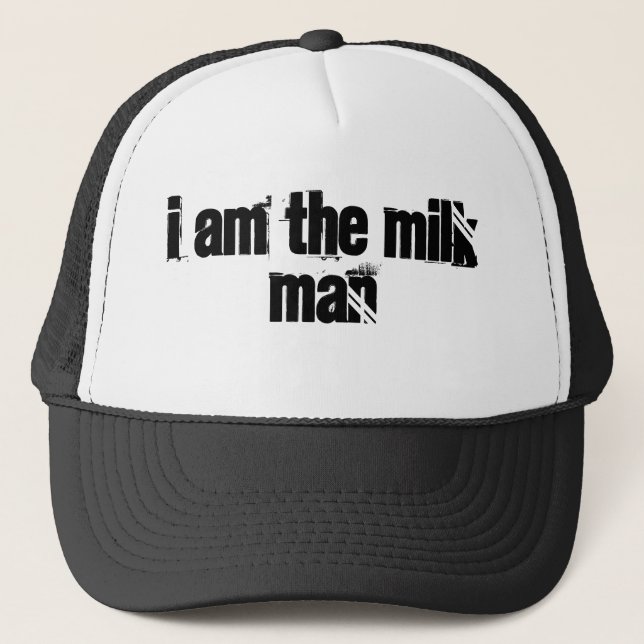 I Am the Milk Man Trucker Hat (Front)