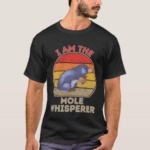 I Am The Mole Whisperer T-Shirt
