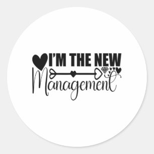 I Am The New Management Funny Newly Married Wife H Classic Round Sticker