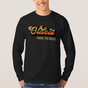 I Am The Oldest I Make The Rules Sibling Brother S T-Shirt