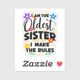 I Am The Oldest Sister I Make The Rules