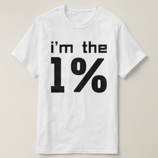 I am the One Percent T-Shirt (Design Front)