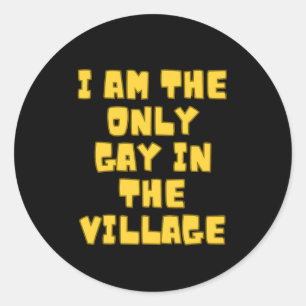 I Am The Only Gay In The Village Classic Round Sticker