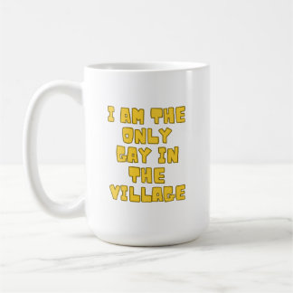 I Am The Only Gay In The Village  Coffee Mug