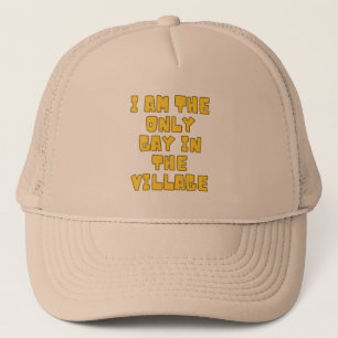 I Am The Only Gay In The Village Hats