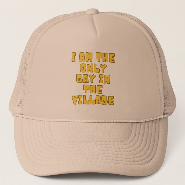 I Am The Only Gay In The Village Hats (Front)